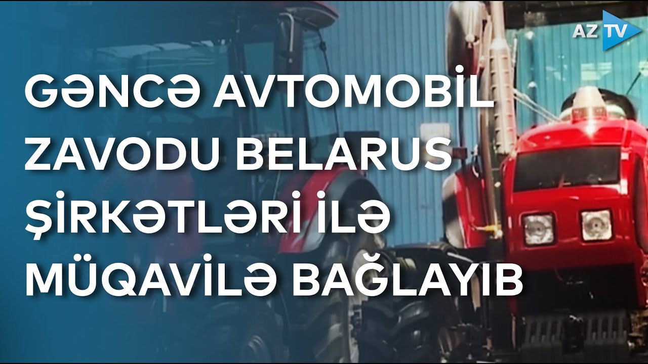 Gəncə avtomobil zavodu ilə Belarus müəssisələri arasında müqavilə imzalanıb