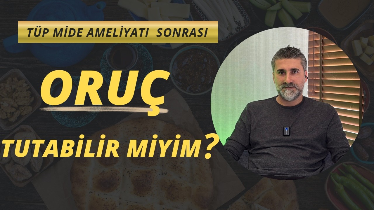 TÜP MİDE Sonrası ORUÇ Tutmak TEHLİKELİ Mi ?