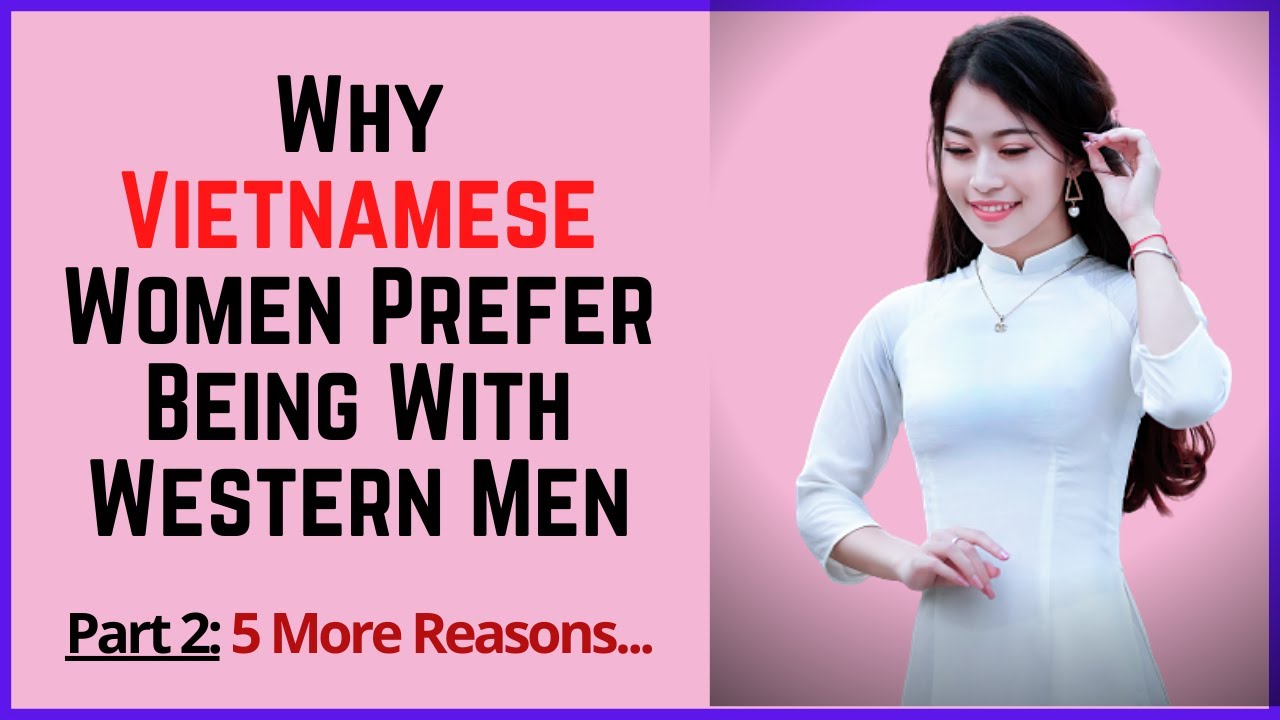 ❤️ Why Vietnamese Women Prefer Being With Western Men... Part 2