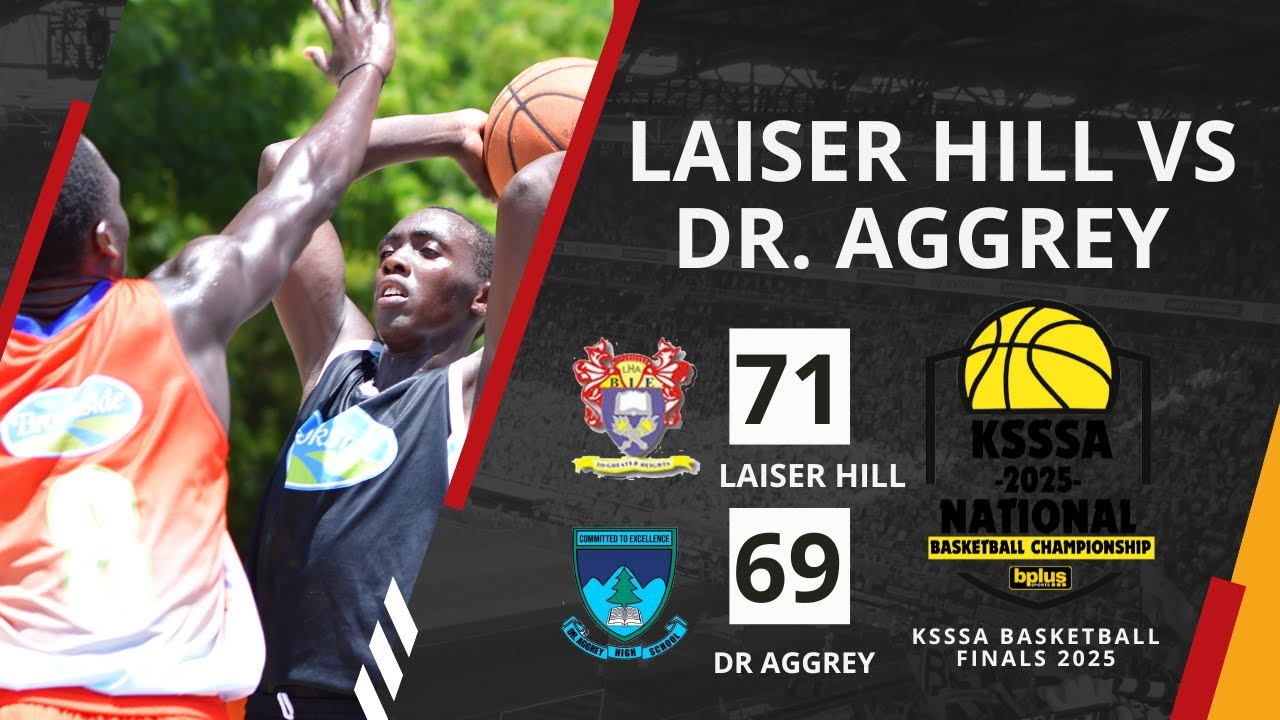 KSSSA Basketball FINALS 2025:\ LAISER HILL VS DR. AGGREY