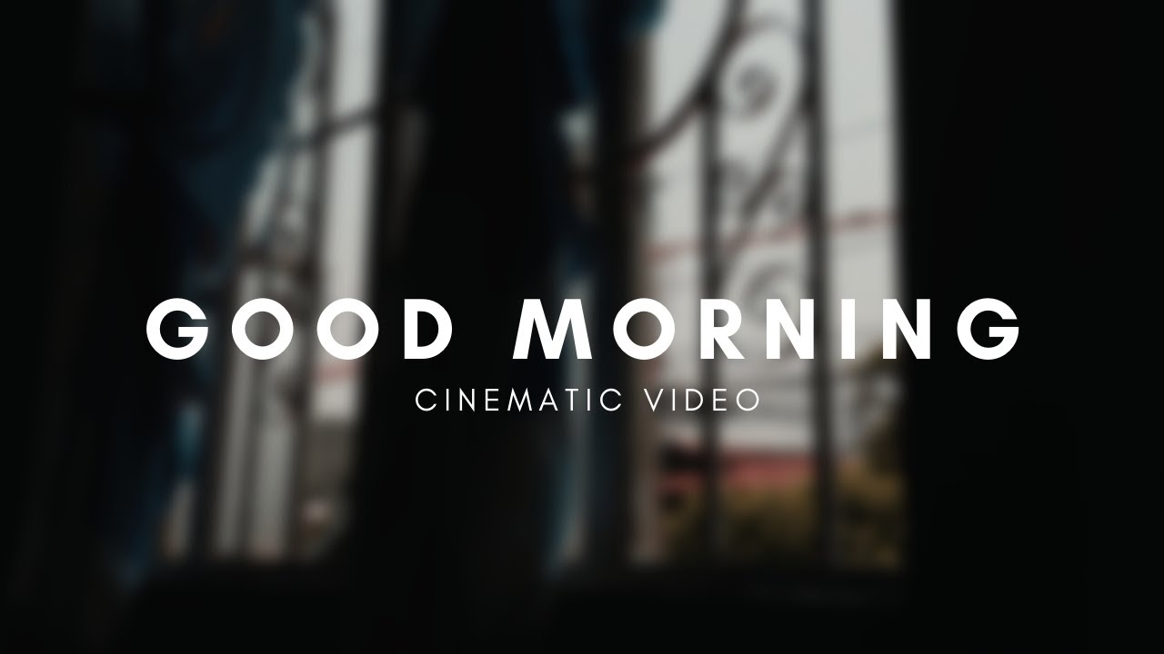 Good Morning | Cinematic Video