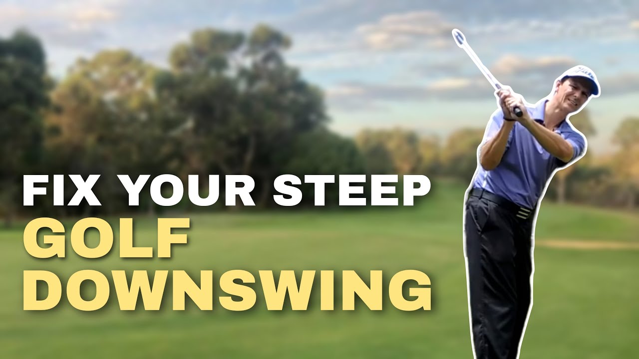 How to Fix a Steep Golf Downswing & Hit the Ball More Consistent