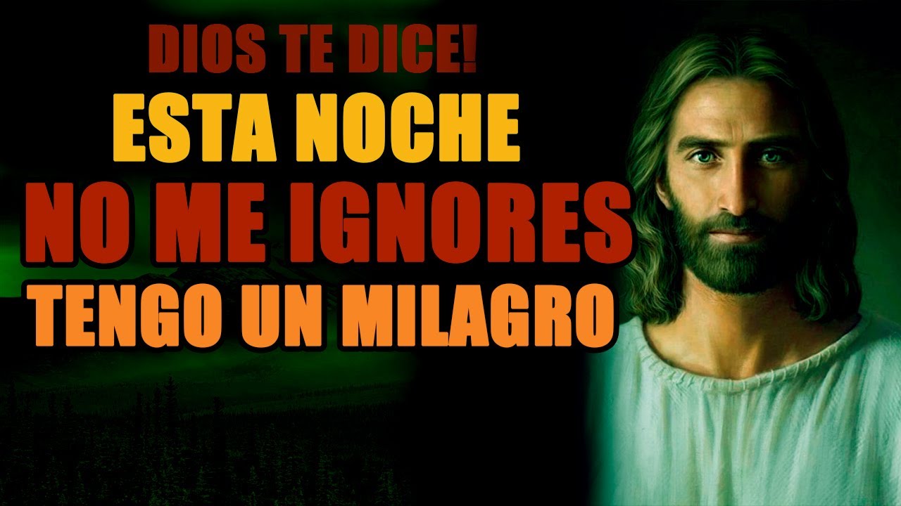 𝗗𝗜𝗢𝗦 𝗧𝗘 𝗗𝗜𝗖𝗘 𝗛𝗢𝗬: No me ignores esta noche, SUCEDERÁ UN MILAGRO PODEROSO CUANDO ME ESCUCHES