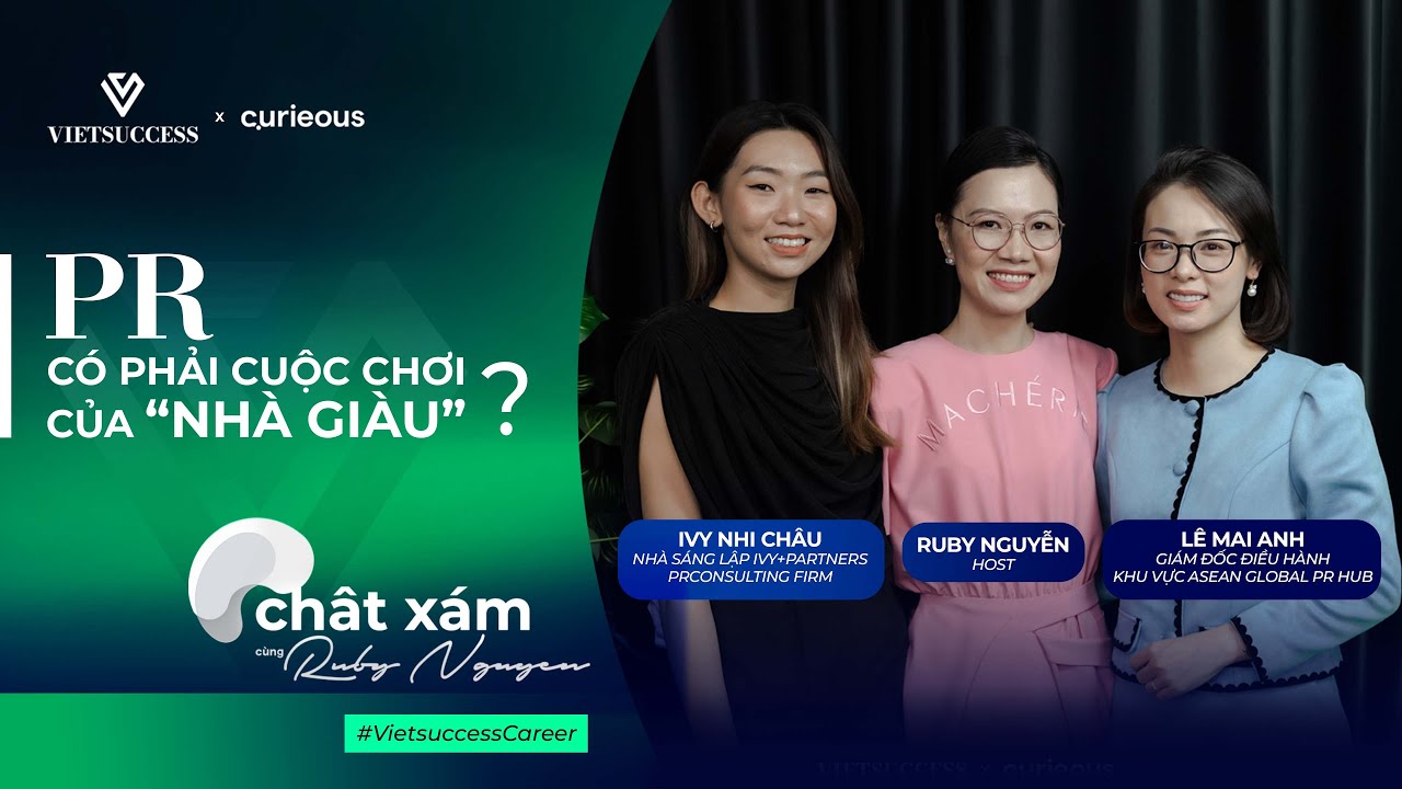 PR có phải cuộc chơi của “nhà giàu”? | Lê Mai Anh, Ivy Nhi Châu | Chất Xám cùng Ruby Nguyen EP02