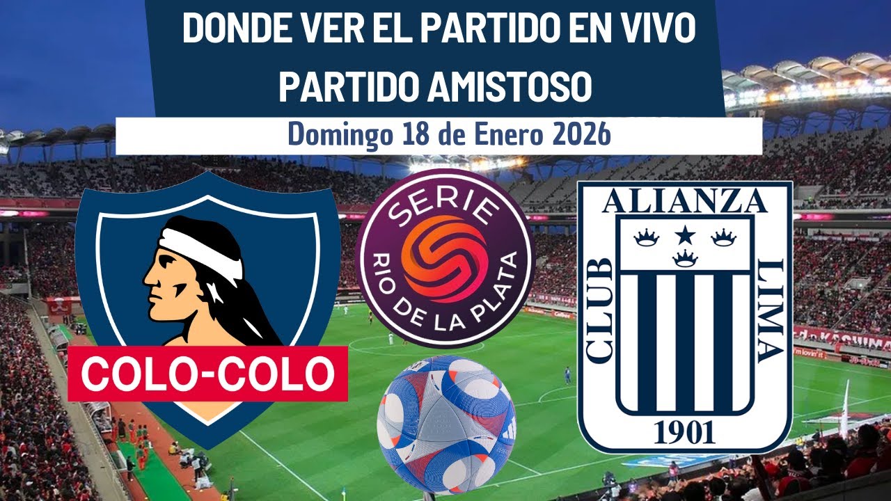 ⚽️Colo-Colo vs Alianza Lima⚽️Donde Verlo EN VIVO|SERIE del RÍO DE LA PLATA 2026