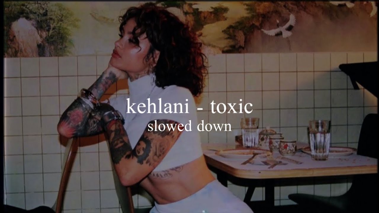 kehlani - toxic (slowed down)༄