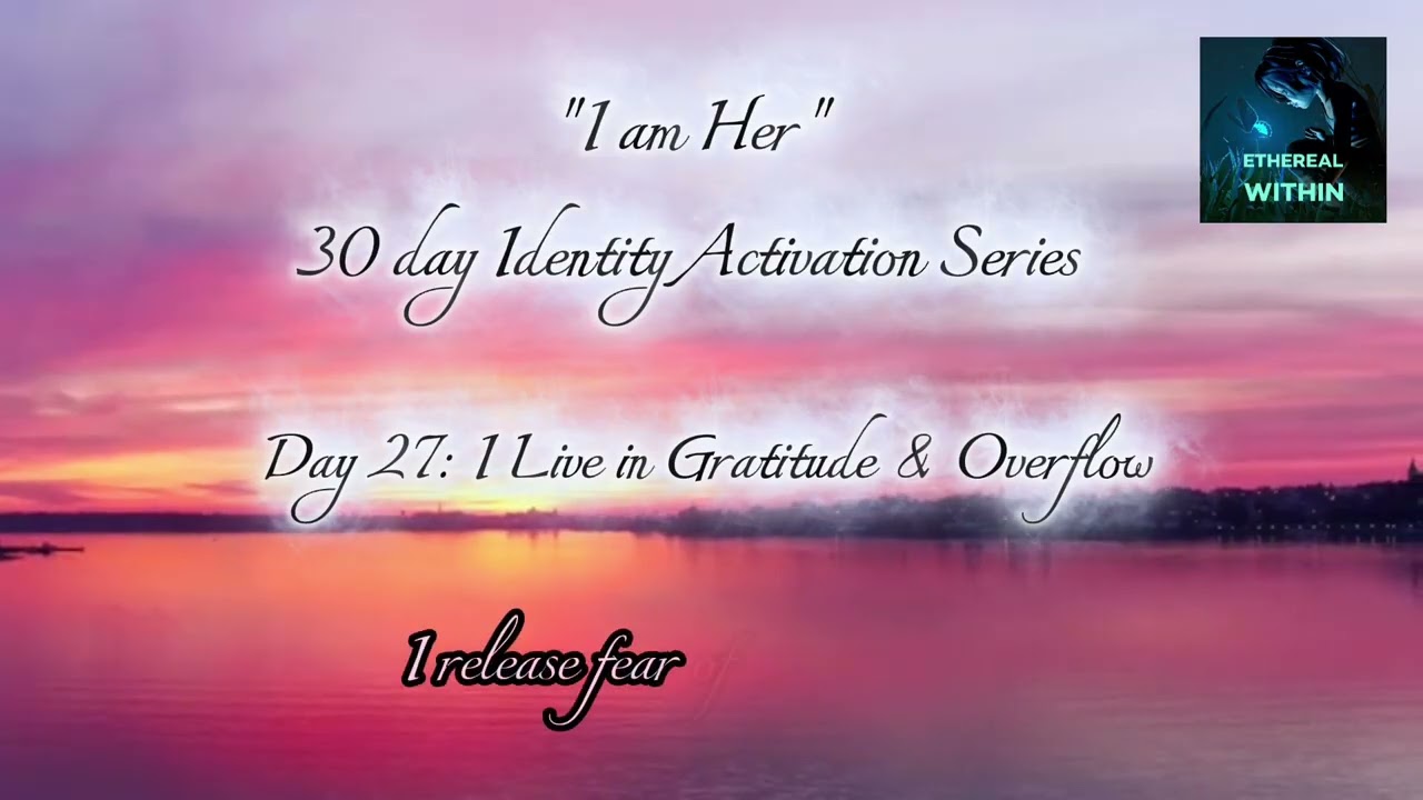 Day 27 | I Live in Gratitude and Overflow — Identity Activation Affirmations | Ethereal Within