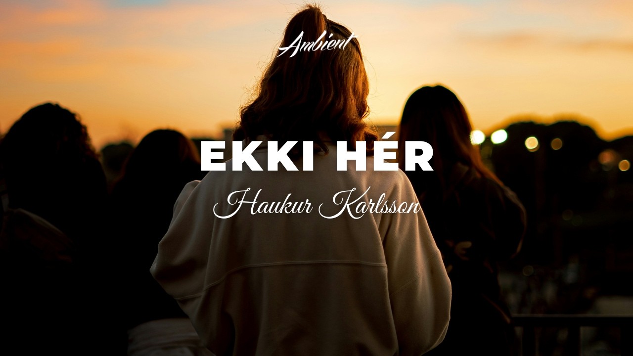 Haukur Karlsson - Ekki Hér [ambient classical electronic]