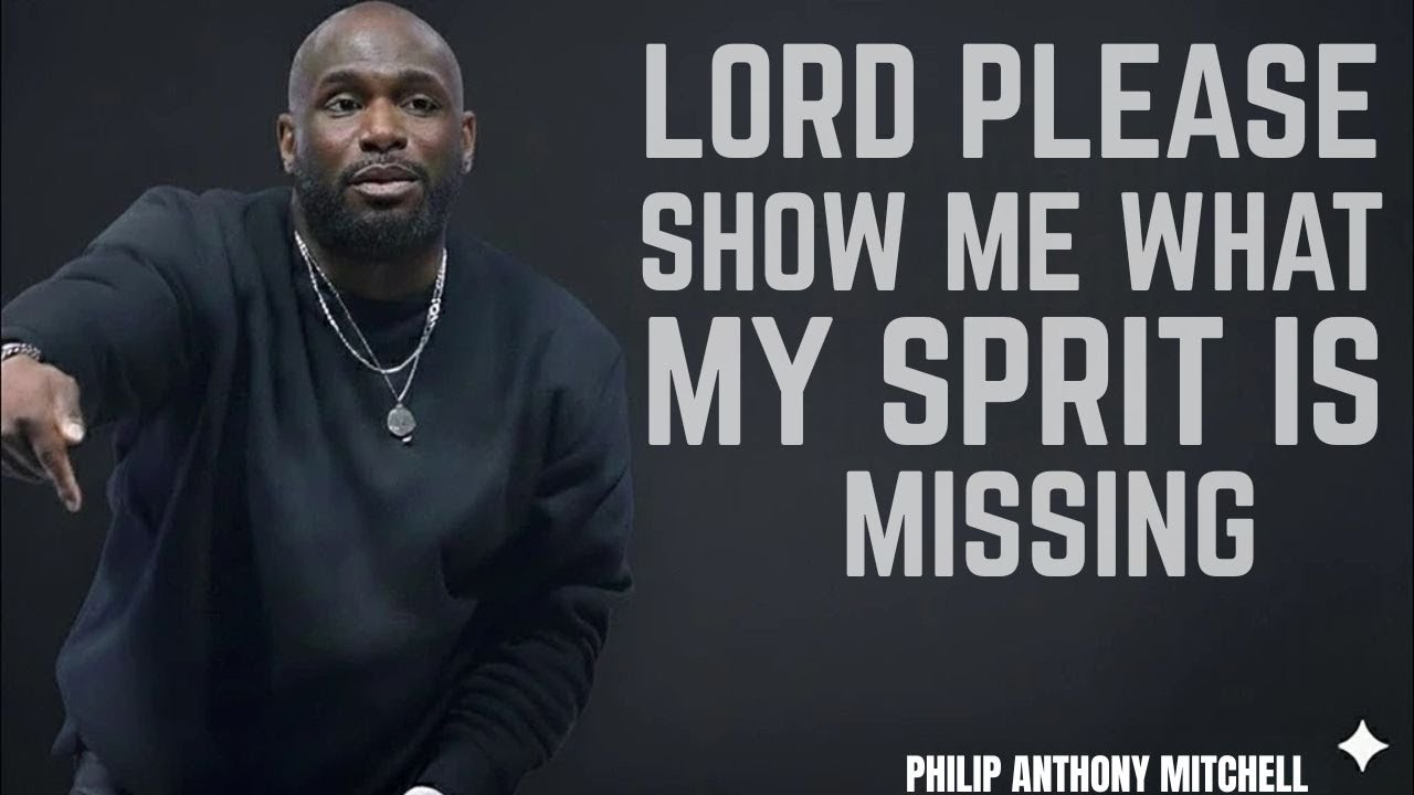 Lord, Please Show Me What My Spirit Is Missing | Philip Anthony Mitchell 
