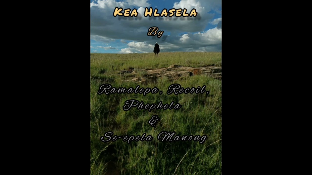 Kea Hlasela by Se-epela Manong,Phephela,Ramalepa & Recoil @penyaplay @Thewholetime1414