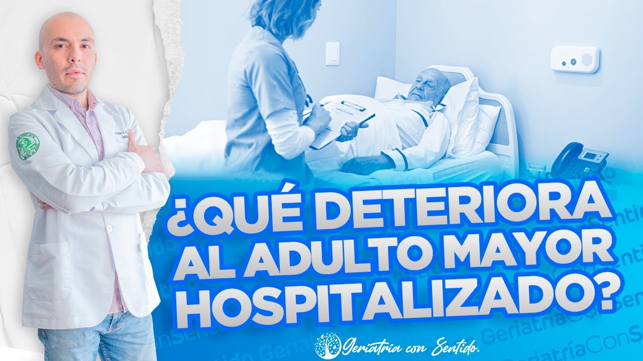 ¿ADULTO MAYOR HOSPITALIZADO? DETÉN LA CÁTRASTROFE | FACTORES QUE DETERIORAN | RECOMENDACIONES.