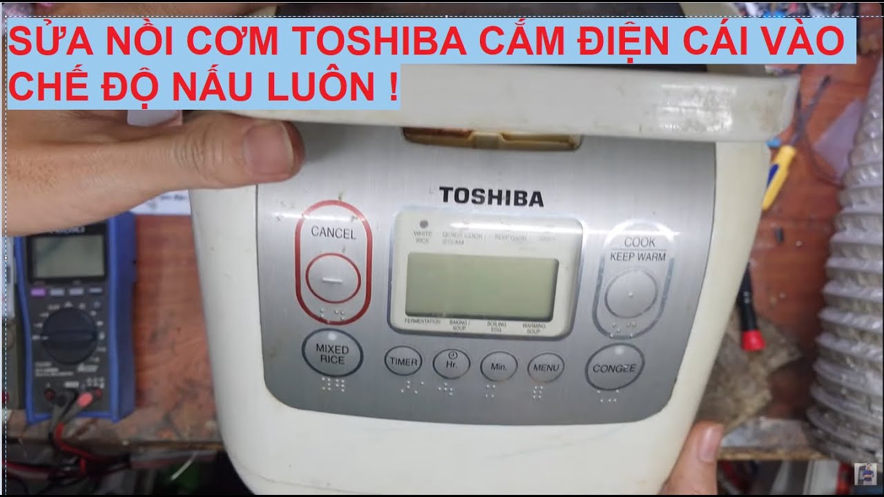 Sửa nồi cơm Toshiba cắm điện cái vào chế độ nấu ngay !