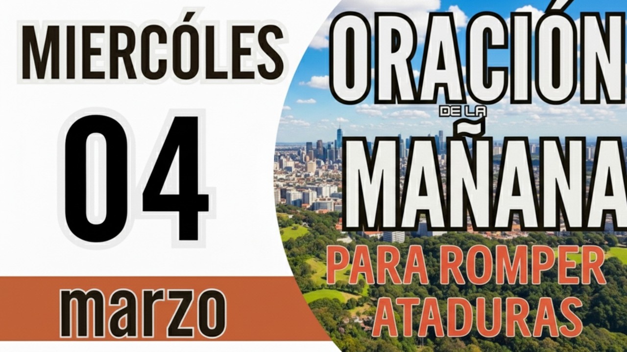 🙏 ORACION DE LA MAÑANA MIERCOLES 4 DE MARZO DE 2026 - PARA ROMPER ATADURAS