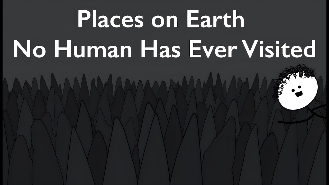 Places on Earth No Human Has Ever Visited