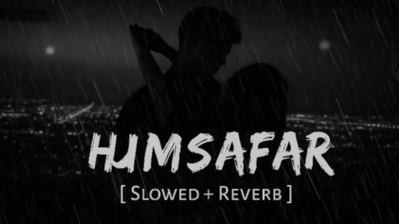 Humsafar (Lofi Slowed + Reverb) 💔 | Sachet–Parampara | Lyrics Vibe Edits