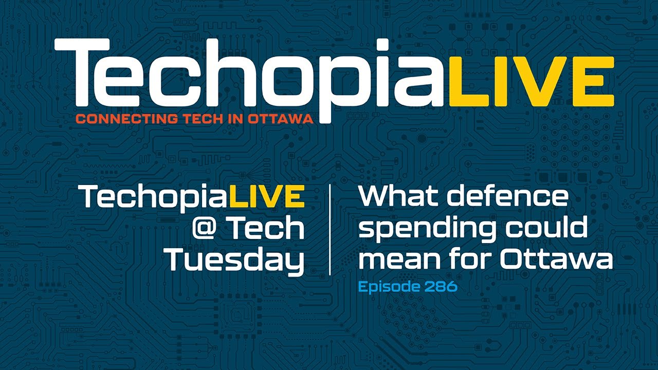 Techopia Live: Что расходы на оборону могут означать для Оттавы | Выпуск 286