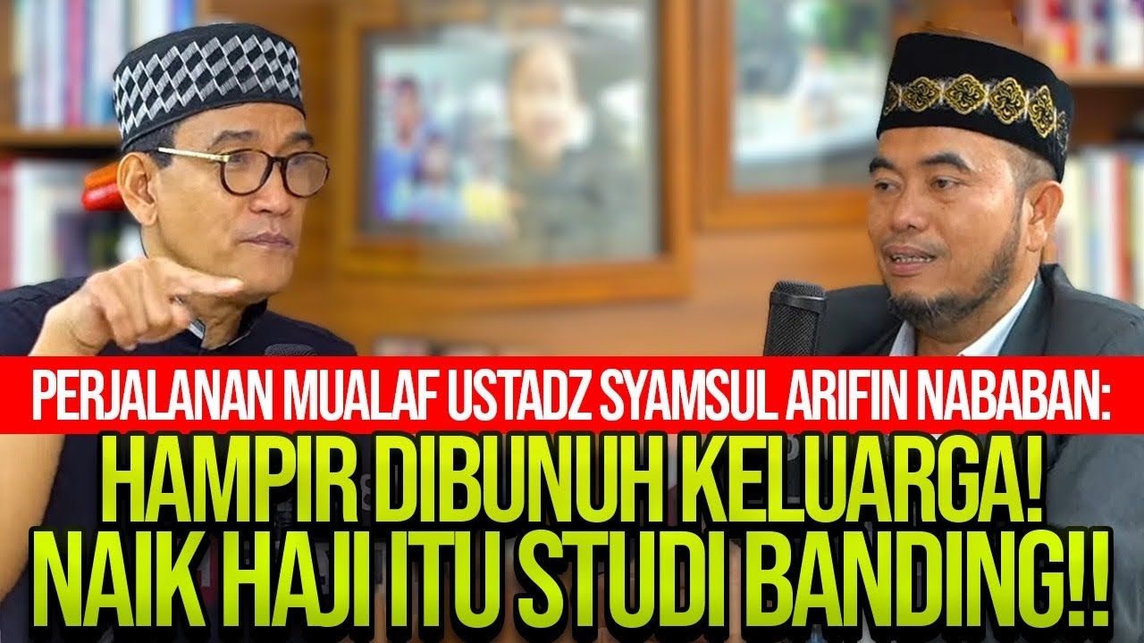 PERJALANAN MUALAF USTADZ SYAMSUL A. NABABAN: HAMPIR DI8UNUH KELUARGA! NAIK HAJI ITU STUDI BANDING!!