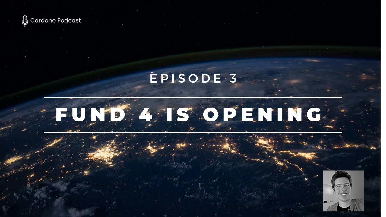 Cardano Podcast - Episode 3 - Fund 4 is opening