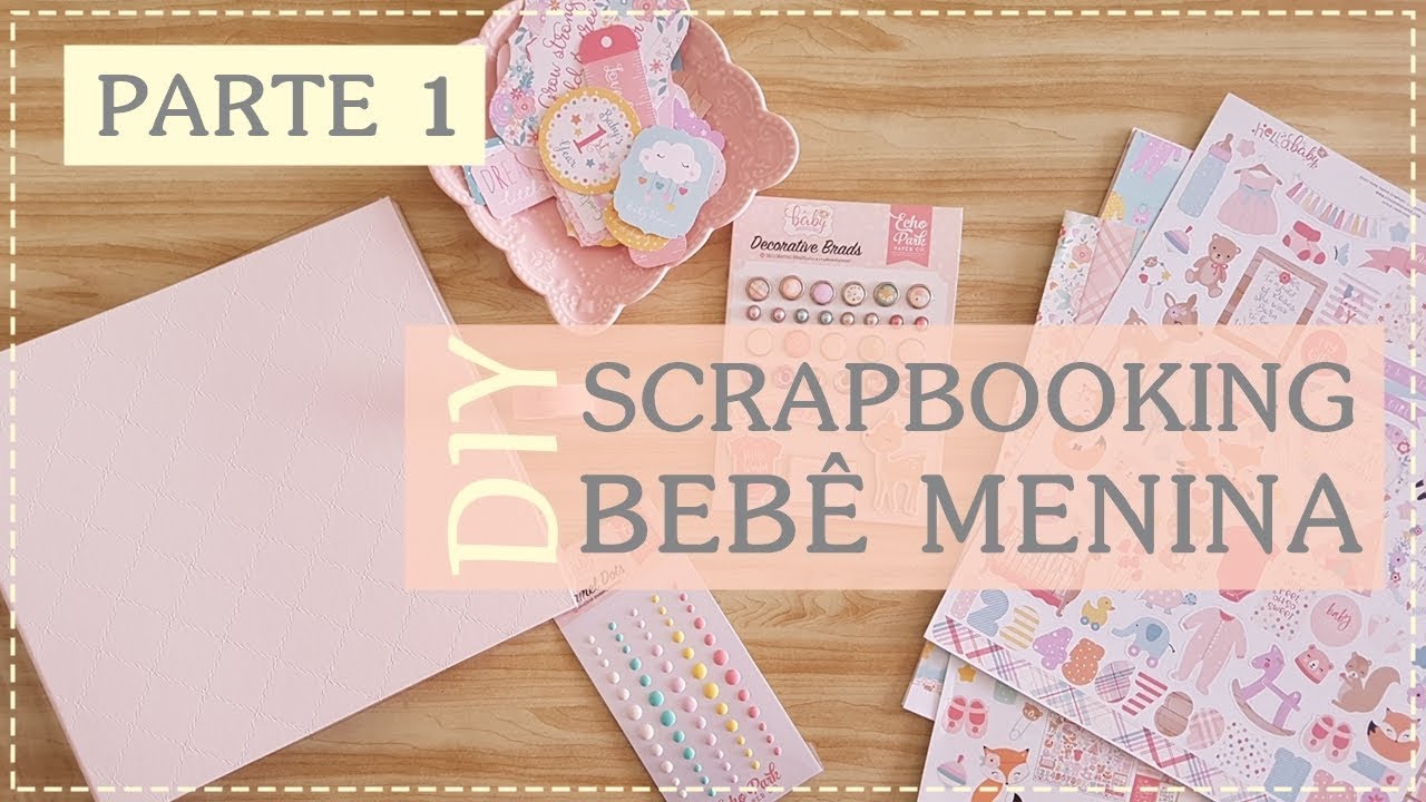 DIY SCRAPBOOKING - Álbum Bebê Menina - Parte 1