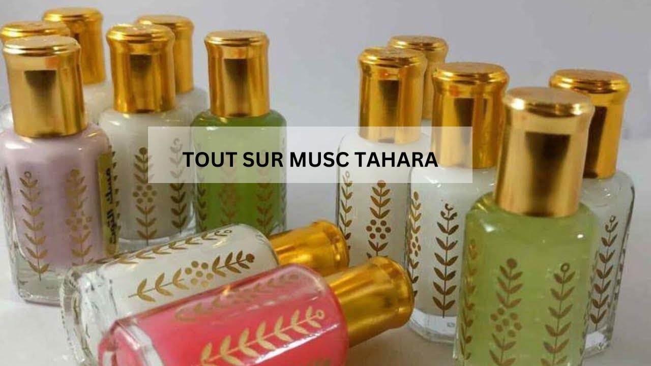 Tout sur le Musc Tahara.