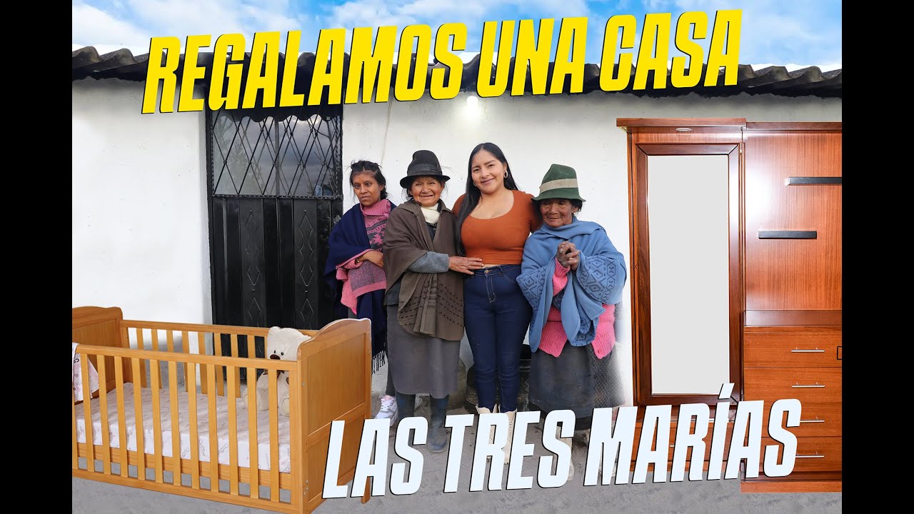 REGALAMOS UNA CASA A NUESTRAS TRES MARÍAS