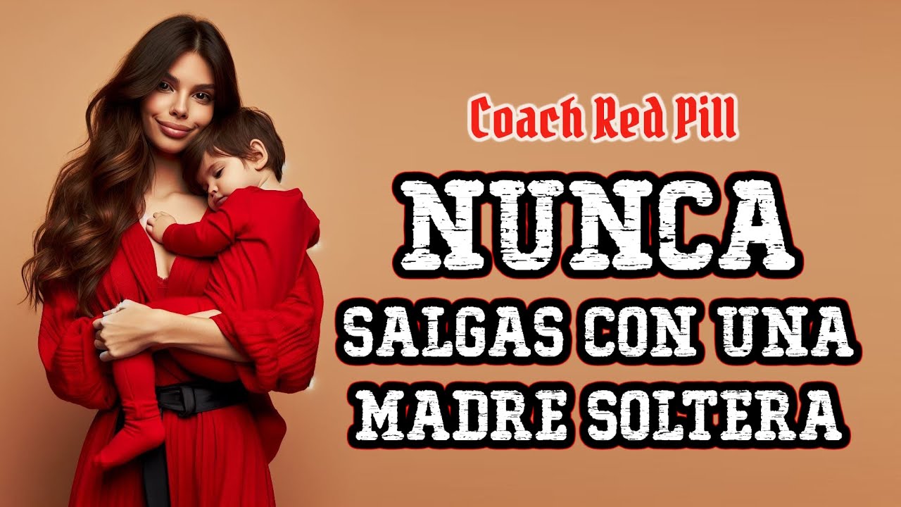 [LIBERADO] #CoachRedPill: Nunca salgas con una madre soltera