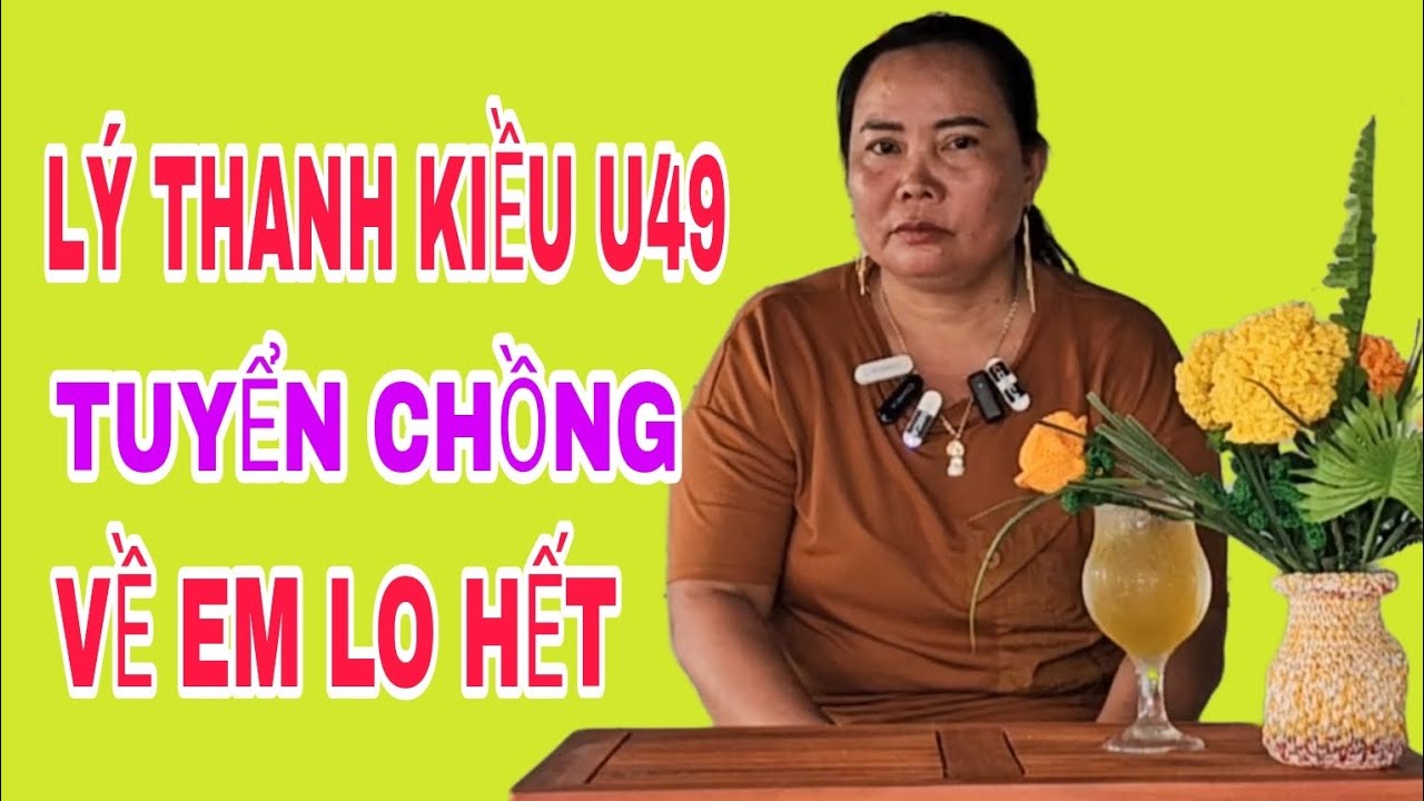 LÝ THANH KIỀU U49 TUYỂN CHỒNG VỀ EM LO HẾT #SBD201