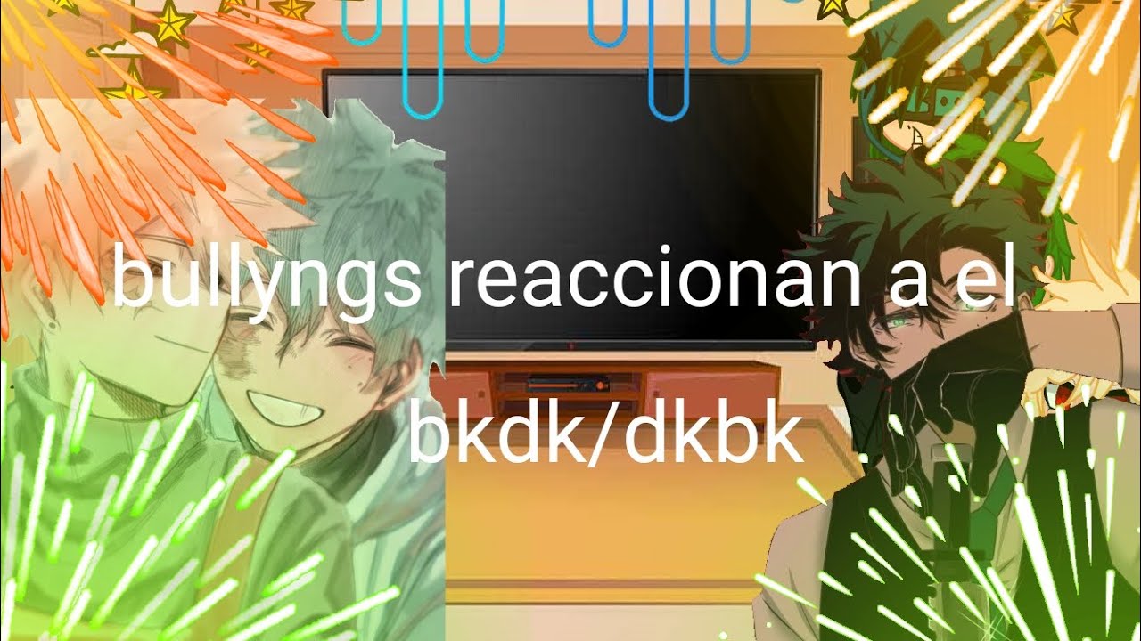 Bullyngs reaccionan a el ●bkdk/dkbk● 《🇪🇦🇻🇪》■villan deku AU■