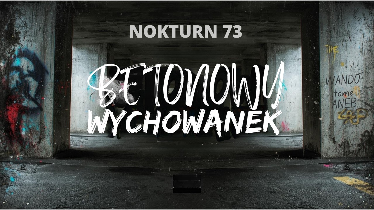 Nokturn73 - Betonowy Wychowanek