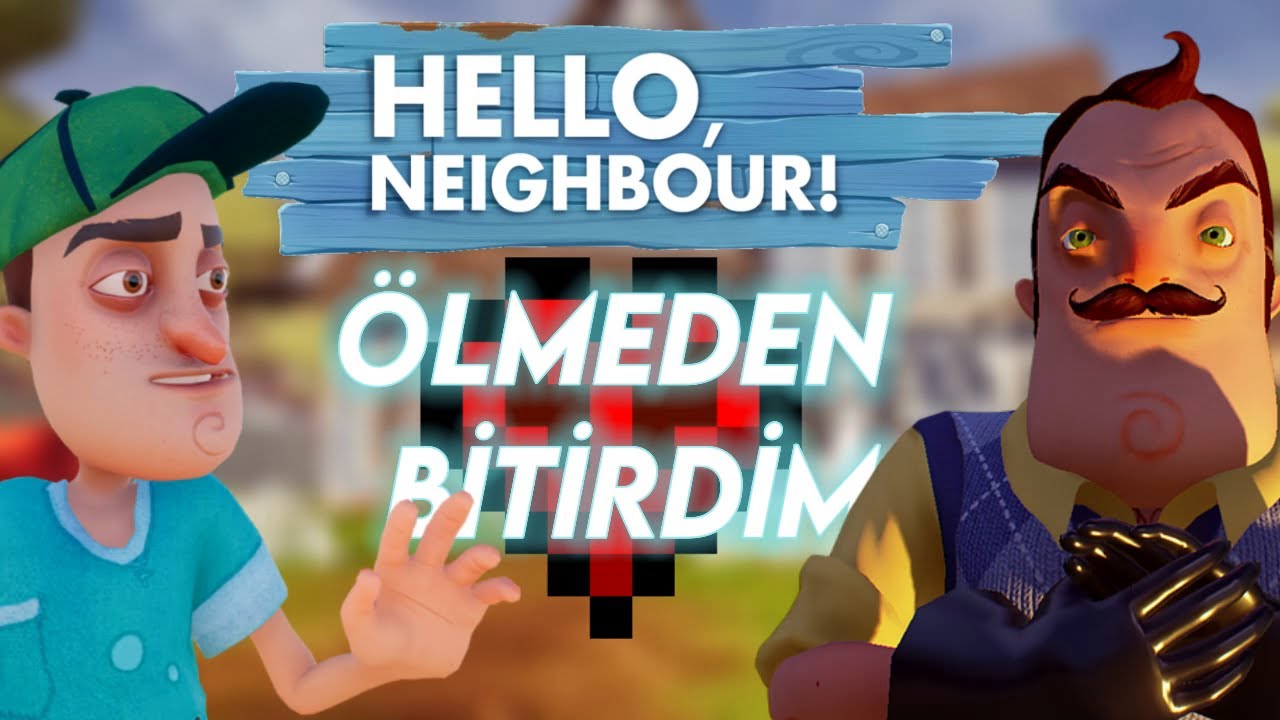 Hello Neighbor'u Hİ&Ccedil; &Ouml;LMEDEN Bitirdim...