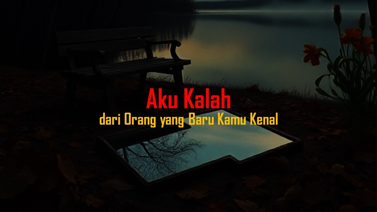 Aku Kalah dari Dia yang Baru Kamu Kenal | Lagu Patah Hati Viral