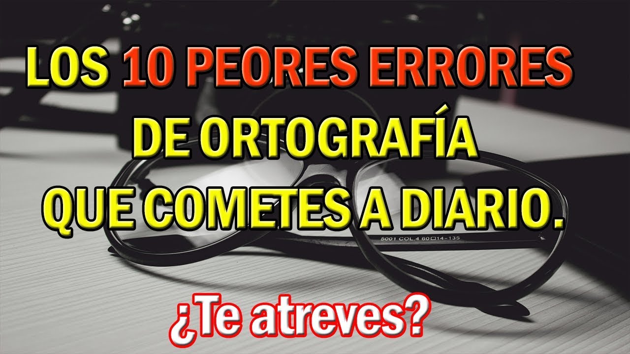 Los 10 peores errores de ortografía que cometes a diario | Test de ortografía