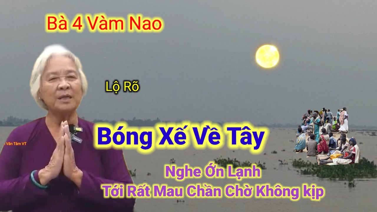 Bóng Xế Về Tây👉Nghe Ớn Lạnh,tới rất mau chần chờ không kịp,Bà 4 Vàm Nao lộ rõ.