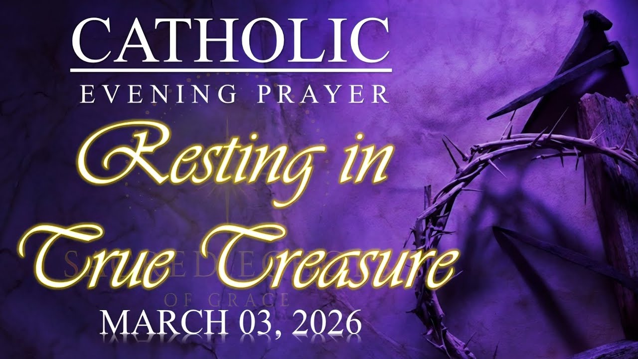  RESTING IN TRUE TREASURE | Catholic Evening Prayer | March 3, 2026 | @SacredEchoesofGrace