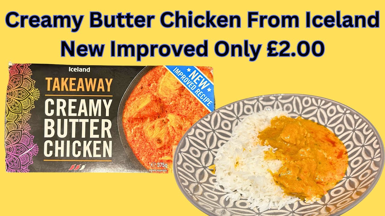 Creamy Butter Chicken From Iceland New Improved Only £2.00