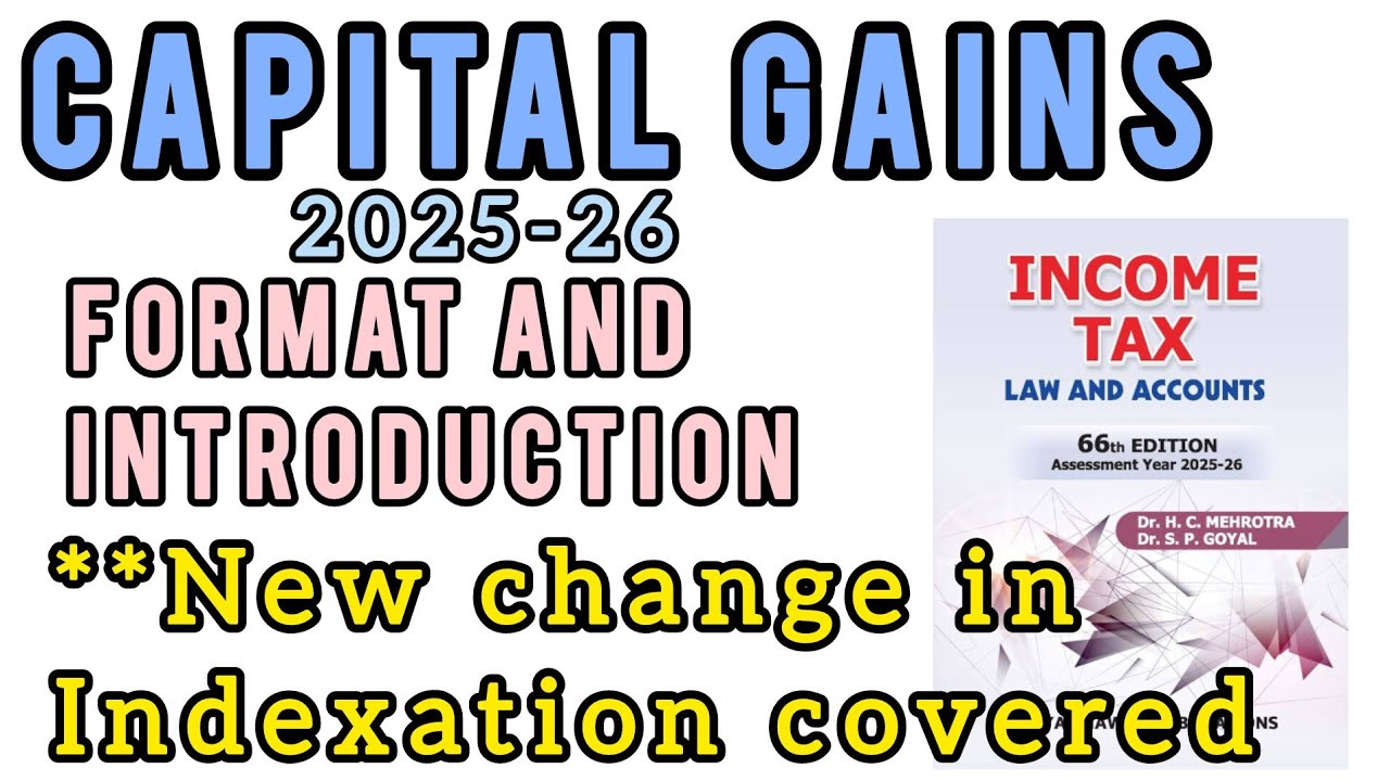 CAPITAL GAINS || FORMAT || INTRODUCTION || NEW FORMAT WITH CHANGED INDEXATION RULE || AY 2025-26
