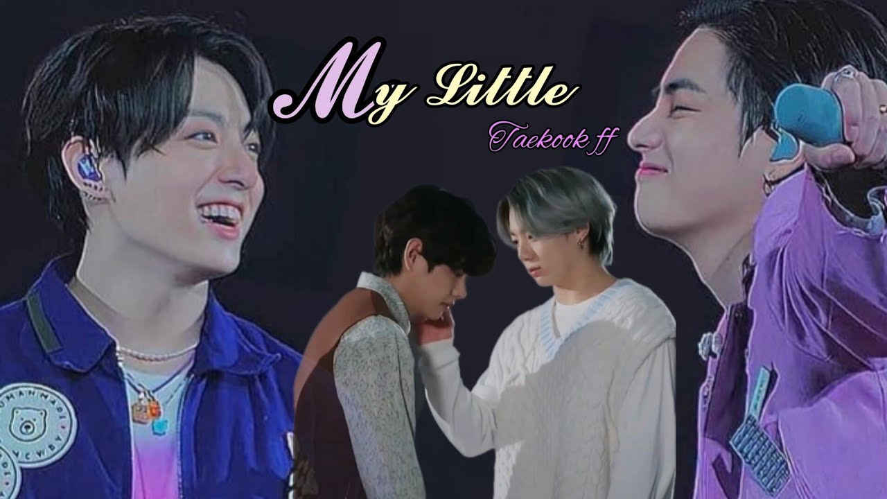 My Little || Ep : 1 || taekook ff || top jungkook || bottom taehyung