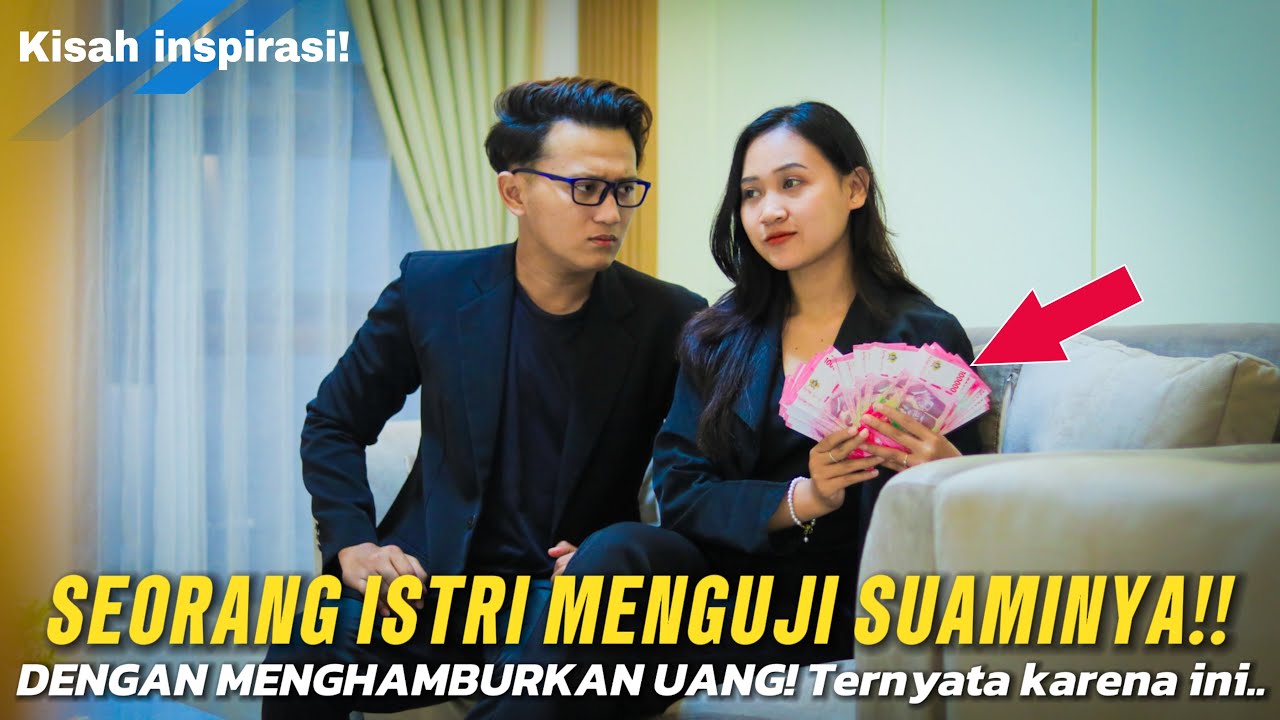 SEORANG ISTRI MENGUJI SUAMINYA!! DENGAN MENGHAMBURKAN UANG! Ternyata Karena Ini…