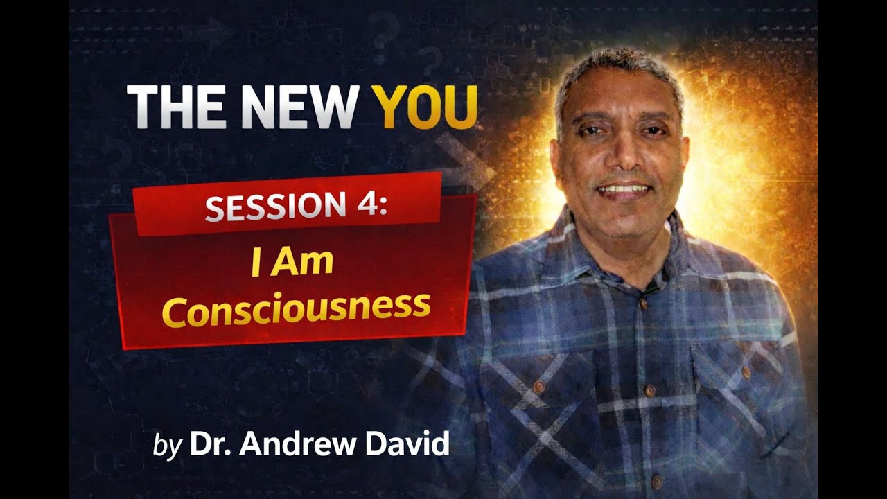 The New You. Session 4: I AM Consciousness.