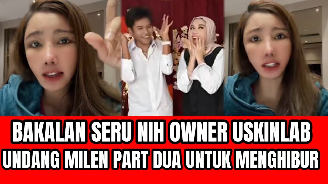BAKALAN SERU NIH! OWNER USKINLAB MAU UNDANG MILEN PART DUA UNTUK MENGHIBUR