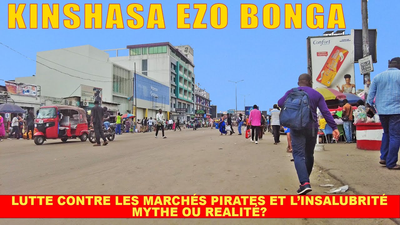 KINSHASA EZO BONGA? LUTTE CONTRE LES MARCHÉS PIRATES ET L’INSALUBRITÉ MYTHE OU REALITÉ ? | Kin-Rdc
