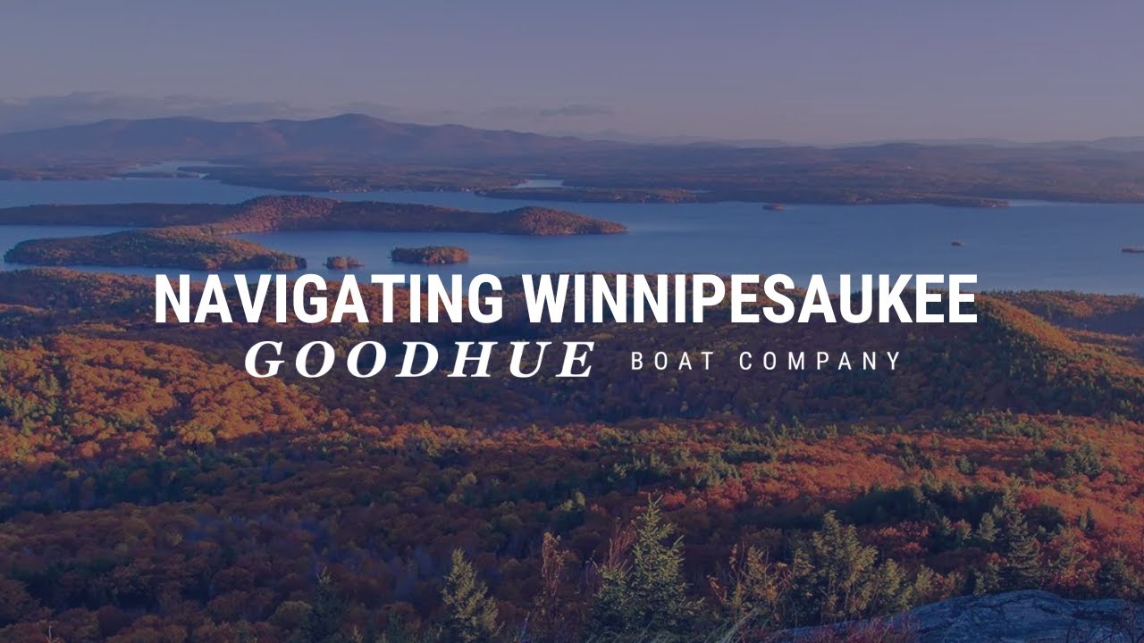 Navigating Lake Winnipesaukee | Goodhue Boat Company, Wolfeboro