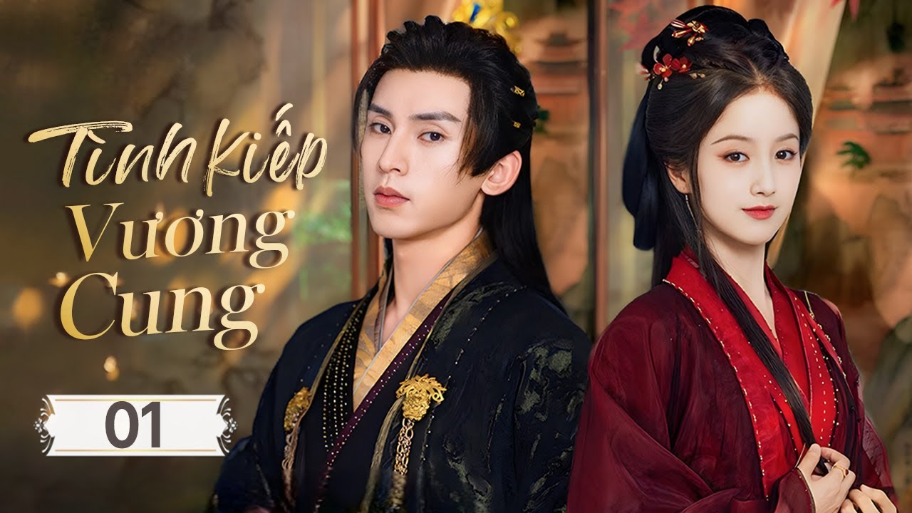 TÌNH KIẾP VƯƠNG CUNG - Tập 01 | Cuộc Chiến Tình Yêu Và Quyền Lực Giữa Thâm Cung Bí Ẩn