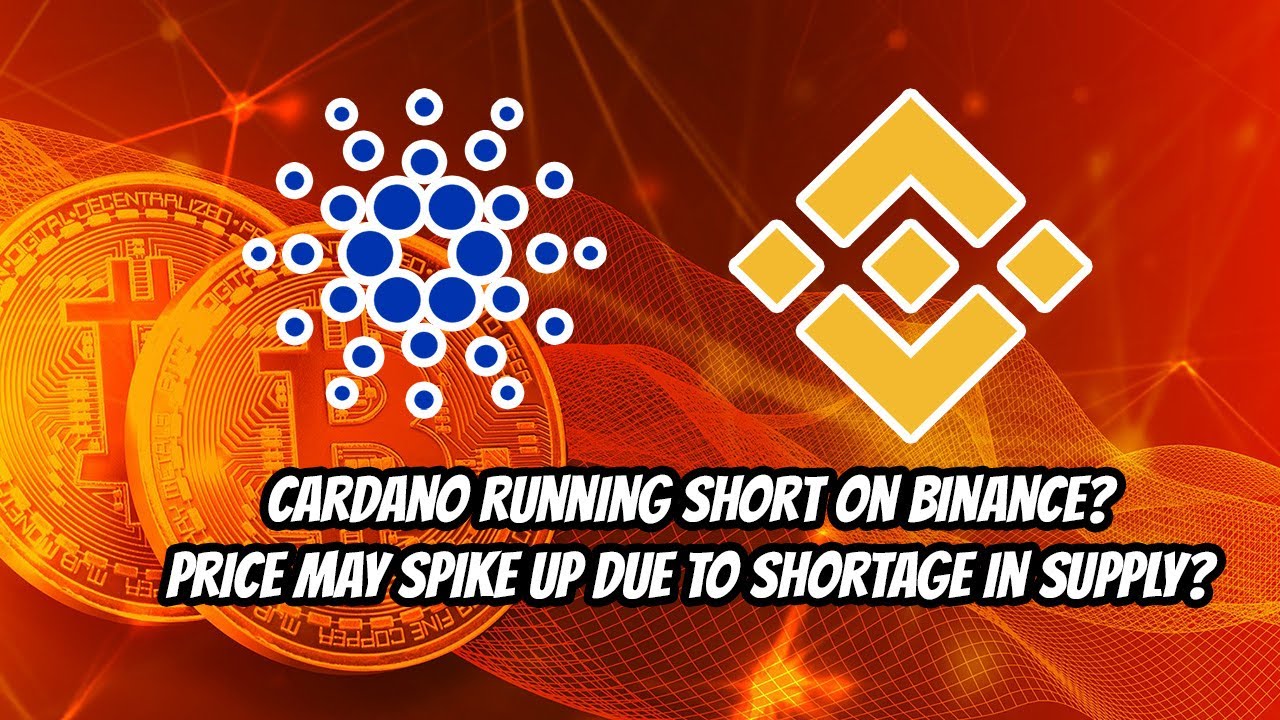Cardano(ADA)supply running low on Binance? Sudden spike in price possible?