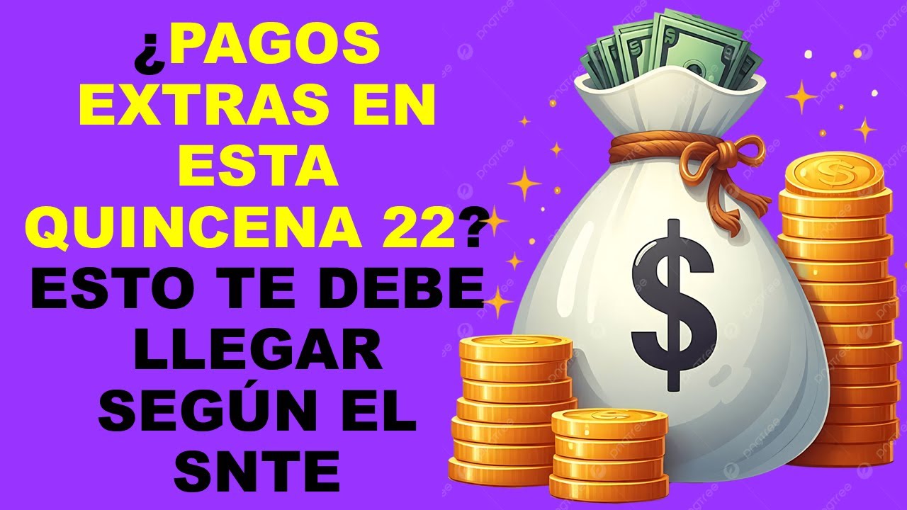 Soy Docente: ¿PAGOS EXTRAS EN ESTA QUINCENA 22? ESTO TE DEBE LLEGAR SEGÚN EL SNTE