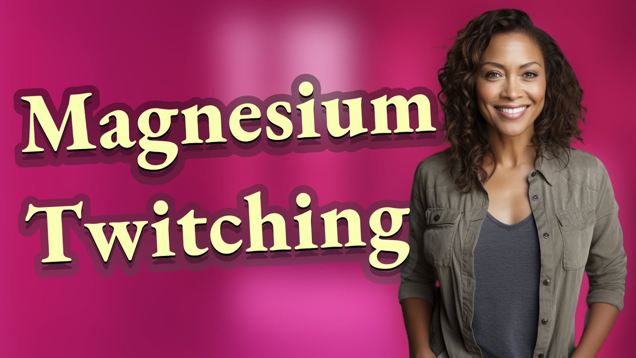 Can Low Magnesium Cause Muscle Twitching?
