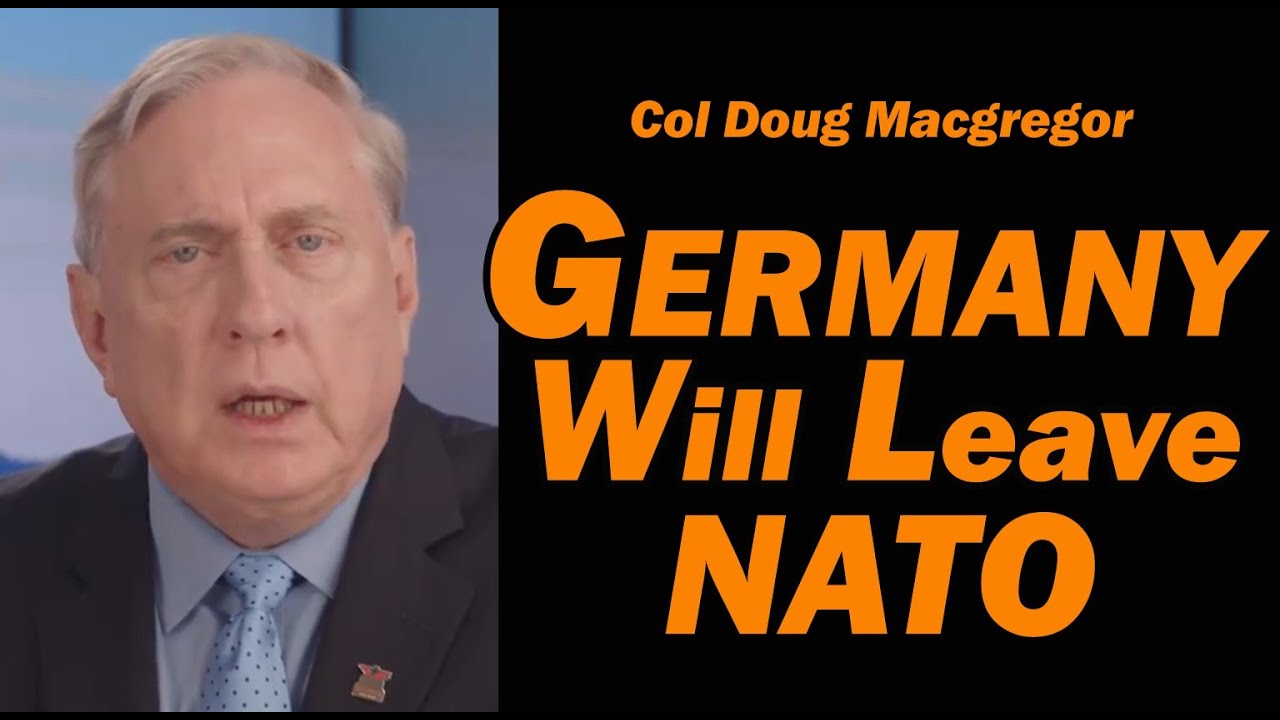 Col Doug Macgregor: Germany  Will Leave NATO!