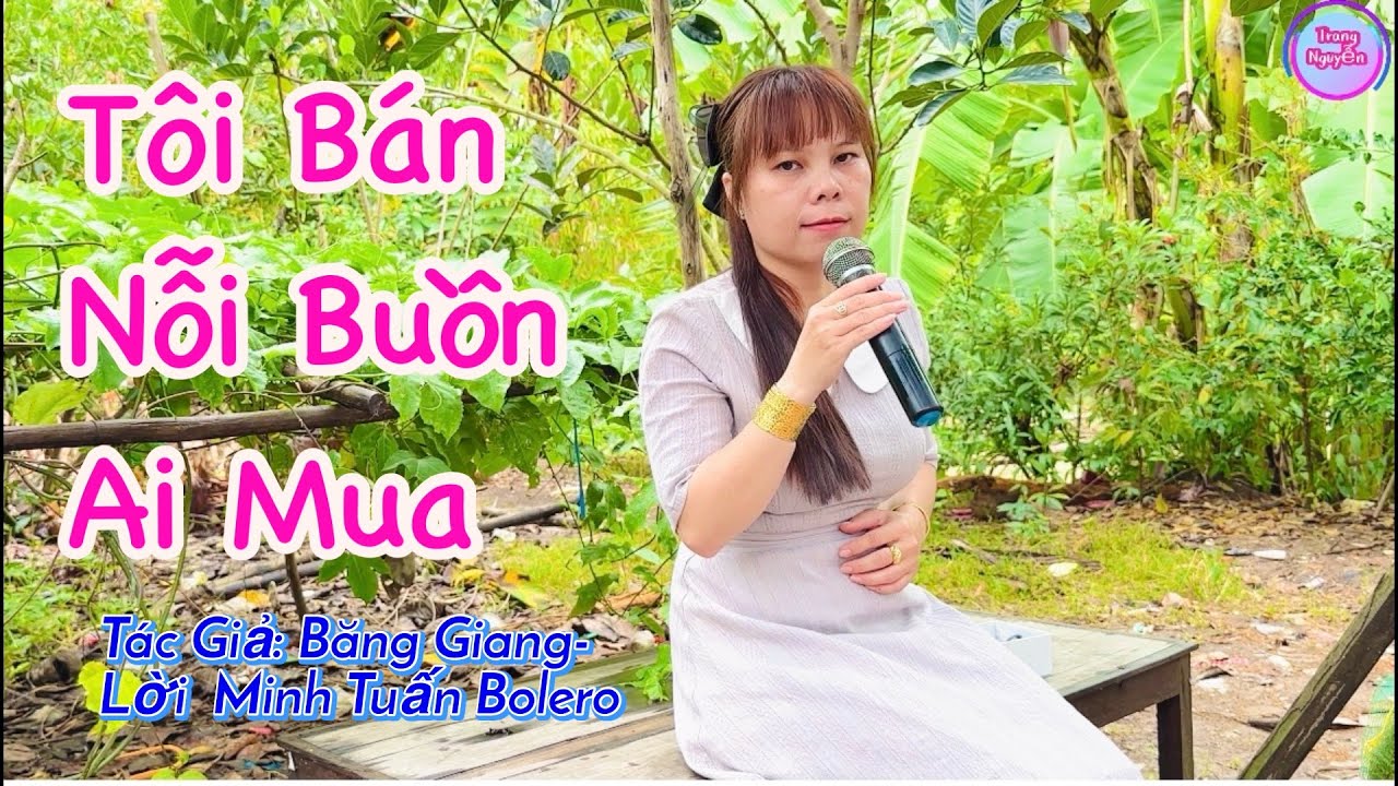 Tôi Bán Nỗi Buồn Ai Mua- Nhạc Đời Ý Nghĩa- Trang Nguyễn 