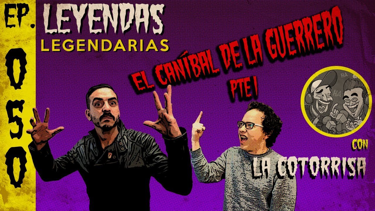 E50: El Caníbal de la Guerrero Parte 1 (con La Cotorrisa)
