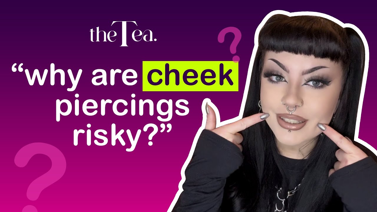 The Tea: Why are cheek piercings risky?